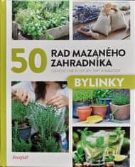 50 rád mazaného záhradníka - Bylinky - kolektív autorov