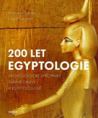 200 rokov egyptológie - Archeologické vykopávky, slávne objavy a egyptológovia