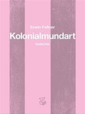 Erwin Fellner;Maximiliane Armann: Kolonialmundart - Gedichte