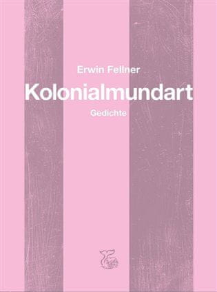 Erwin Fellner;Maximiliane Armann: Kolonialmundart - Gedichte