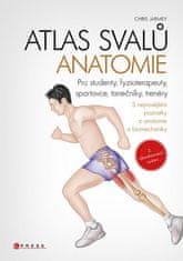 Chris Jarmey: Atlas svalů - anatomie, 2. aktualizované vydání - Pro studenty, fyzioterapeuty, sportovce, tanečníky, trenéry