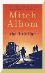 Mitch Albom: The Little Liar: The moving, life-affirming WWII novel from the internationally bestselling author of Tuesdays with Morrie