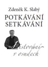 Zdeněk K. Slabý: Potkávání setkávání - Listování v osudech