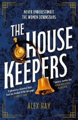 Alex Hay: The Housekeepers: They come from nothing. But they´ll leave with everything...