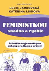 Lucie Jarkovská: Feministkou snadno a rychle - Příručka argumentů pro debaty s rodinou a přáteli