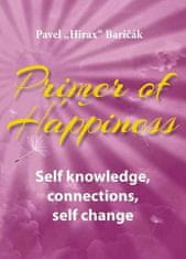 Pavel Hirax Baričák: Primer of Happiness - Self knowledge, connections, self change