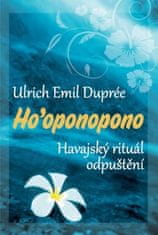 Ulrich Emil Dupreé: Ho’oponopono - Havajský rituál odpuštění
