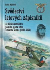 David Majtenyi: Svědectví letových zápisníků - Ze života rotmistra polního pilota letce Eduarda Šimka (1903-1957)