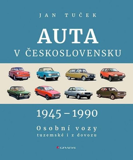 Jan Tuček: Auta v Československu 1945-1990 Osobní vozy tuzemské i z dovozu