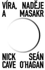 Nick Cave;Seán O‘Hagan: Víra, naděje a masakr