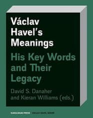 David Danaher: Václav Havel’s Meanings His Key Words and Their Legacy