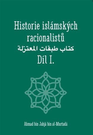 Ahmad bin Jahjá bin al-Murtadá: Historie islámských racionalistů - Díl I.