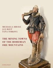 Michaela Hrubá;Jan Royt;Táňa Šimková: The Mining Towns of the Bohemian Ore Mountains - in the Early Modern Period and Their Impact on Cultural History
