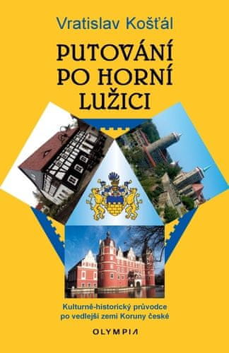 Vratislav Košťál: Putování po Horní Lužici - Kulturně-historický průvodce po vedlejší zemi Koruny české