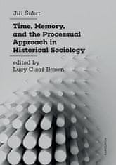 Jiří Šubrt: Time, Memory, and the Processual Approach in Historical Sociology