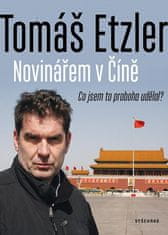 Tomáš Etzler: Novinářem v Číně - Co jsem to proboha udělal