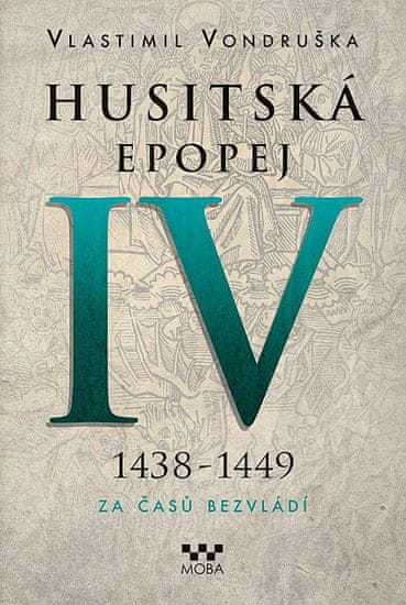 Vlastimil Vondruška: Husitská epopej IV. - Za časů bezvládí - 1438 - 1449