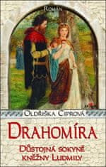 Oldřiška Ciprová: Drahomíra Důstojná sokyně kněžny Ludmily