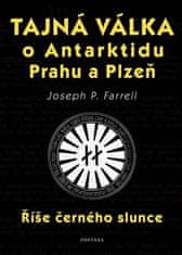 Joseph P. Farrell: Tajná válka o Antarktidu, Prahu a Plzeň - Říše černého slunce