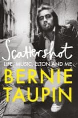 Bernie Taupin: Scattershot: Life, Music, Elton and Me