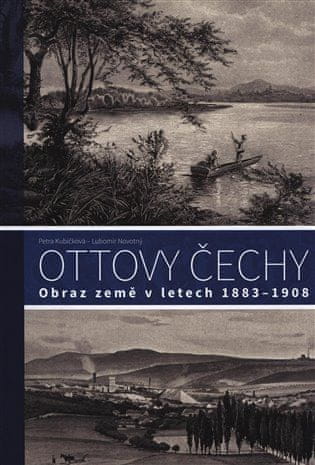 Petra Kubíčková;Lubomír Novotný: Ottovy Čechy - Obraz země v letech 1883–1908