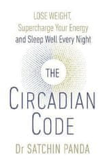Satchin Panda: The Circadian Code : Lose Weight, Supercharge Your Energy and Sleep Well Every Night