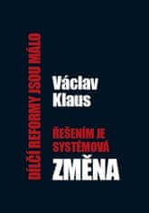 Václav Klaus: Dílčí reformy jsou málo, řešením je systémová změna