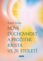 Rudolf Steiner: Nová duchovnost a prožitek Krista ve 20. století