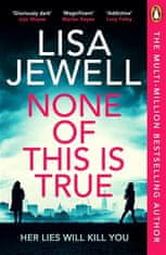 Lisa Jewellová: None of This is True: Her lies could kill you