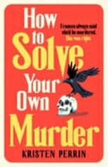 Kristen Perrin: How To Solve Your Own Murder
