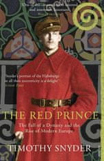 Timothy Snyder: The Red Prince : The Fall of a Dynasty and the Rise of Modern Europe