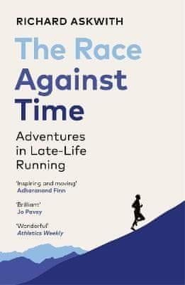 Richard Askwith: The Race Against Time: Adventures in Late-Life Running