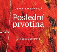Olga Sozanská: Poslední prvotina - CDmp3 (Čte Bára Munzarová)