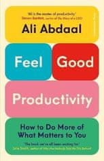 Ali Abdaal: Feel-Good Productivity: How to Do More of What Matters to You