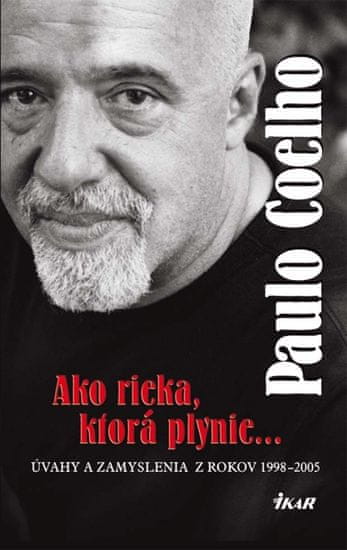 Coelho Paulo: Ako rieka, ktorá plynie... Úvahy a zamyslenia z rokov 1998 - 2005