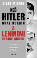 Milton Giles: Keď Hitler bral kokaín a Leninovi ukradli mozog - Bizarné historky z dejín
