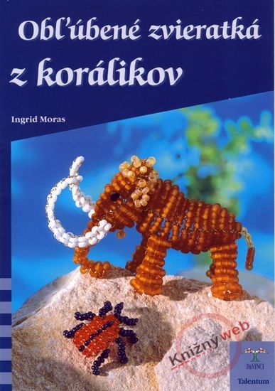 Morasová Ingrid: Obľúbené zvieratká z korálikov - DaVINCI