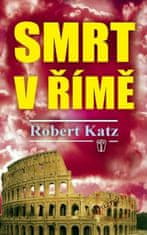 Katz Robert: Smrt v Římě