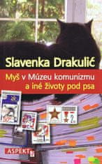 Drakulić Slavenka: Myš v Múzeu komunizmu a iné životy pod psa