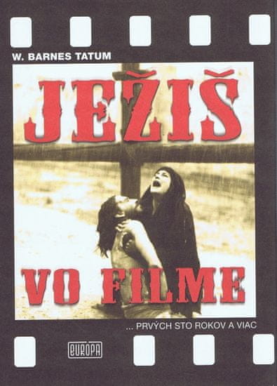 Tatum Barnes W.: Ježiš vo filme ...prvých sto rokov a viac