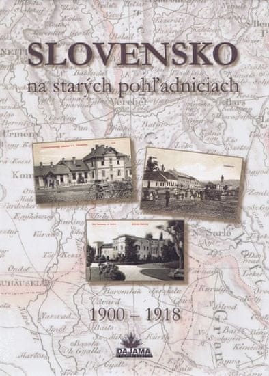 Kollár a kolektív autorov Daniel: Slovensko na starých pohľadniciach 1900 – 1918