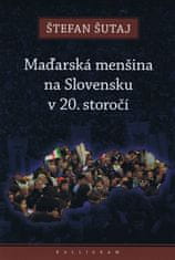 Šutaj Štefan: Maďarská menšina na Slovensku v 20. storočí