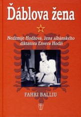 Balliu Fahri: Ďáblova žena - Nedžmije Hodžová, žena albánského diktátora Envera Hodži