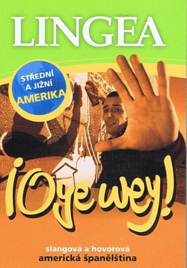 autor neuvedený: LINGEA CZ-Oye wey! Slangová a hovorová americká španělština