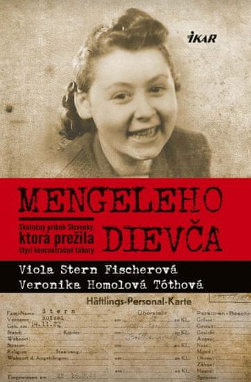 Stern Fischerová, V. Homolová Tóthová V.: Mengeleho dievča - Skutočný príbeh Slovenky, ktorá prežila