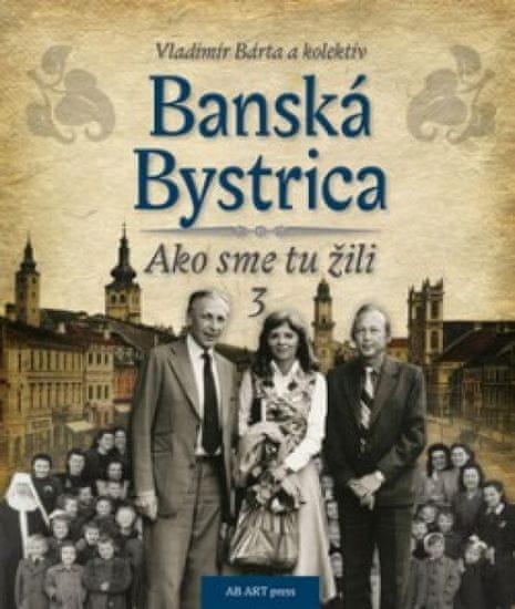Bárta a kolektív Vladimír: Banská Bystrica – Ako sme tu žili 3