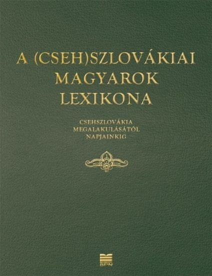 Kolektív autorov: A (Cseh)Szlovákiai magyarok lexikona (Csehszlovákia megalakulásátol napjainkig)