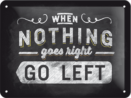 Postershop Plechová tabuľa When Nothing Goes Right Go Left