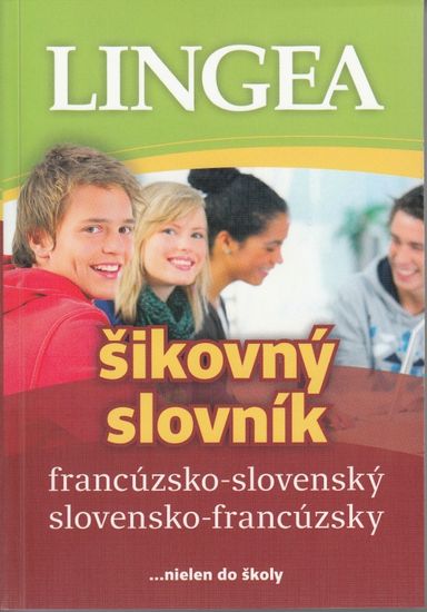autor neuvedený: LINGEA francúzsko-slovenský slovensko-francúzsky šikovný slovník, 2.vydanie