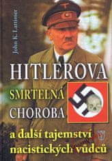 Lattimer K. John: Hitlerova smrtelná choroba a další tajemství nacistických vůdců